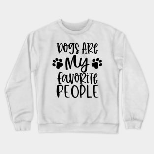 Dogs are My Favorite People. Gift for Dog Obsessed People. Funny Dog Lover Design. Crewneck Sweatshirt